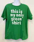St. Patrick's Day Green Shirt "This Is My Only Green Shirt" w/ Clovers, Size XL