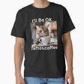 I'll Be OK, After Coffee Cat by FroggyFly Designs