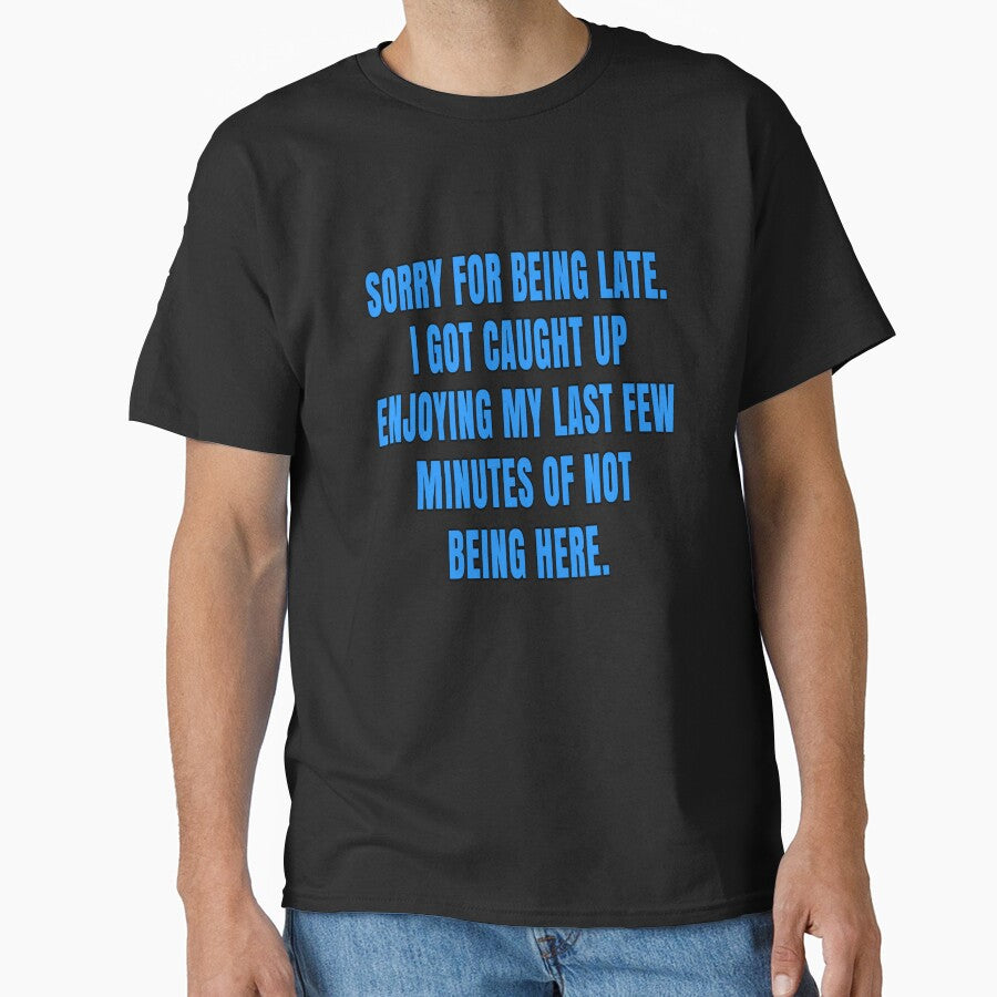 Funny Sarcastic Saying Sorry For Being Late. I Got Caught Up Enjoying by fantasticdesign