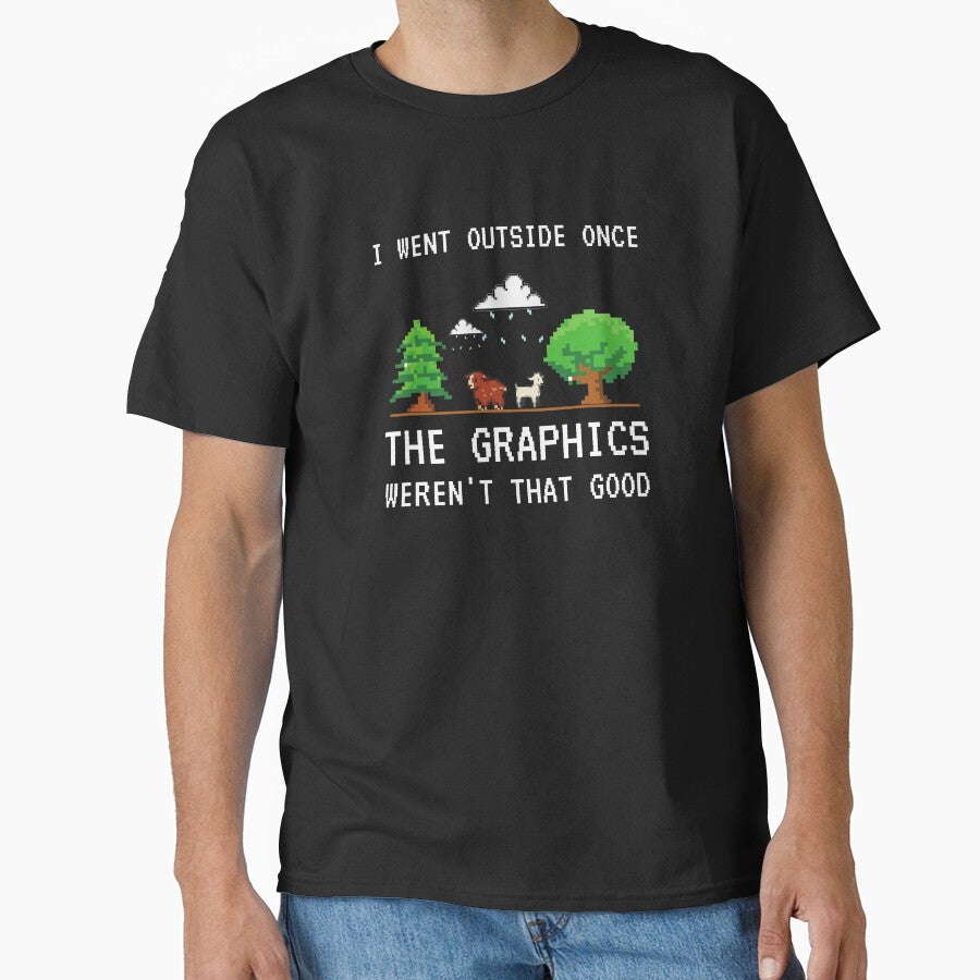 I Went Outside Once The Graphics Weren't That Good Funny Gamer Saying by 24FAHSION