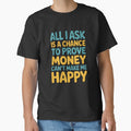 Sarcastic Funny Humor All I Ask Is A Chance To Prove Money by fantasticdesign