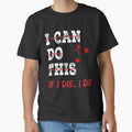 I Can Do This If I Die I Die by skeastore