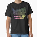 I Wear This Shirt Periodically Funny Science Humor Graphic Tee by ScienceCorner