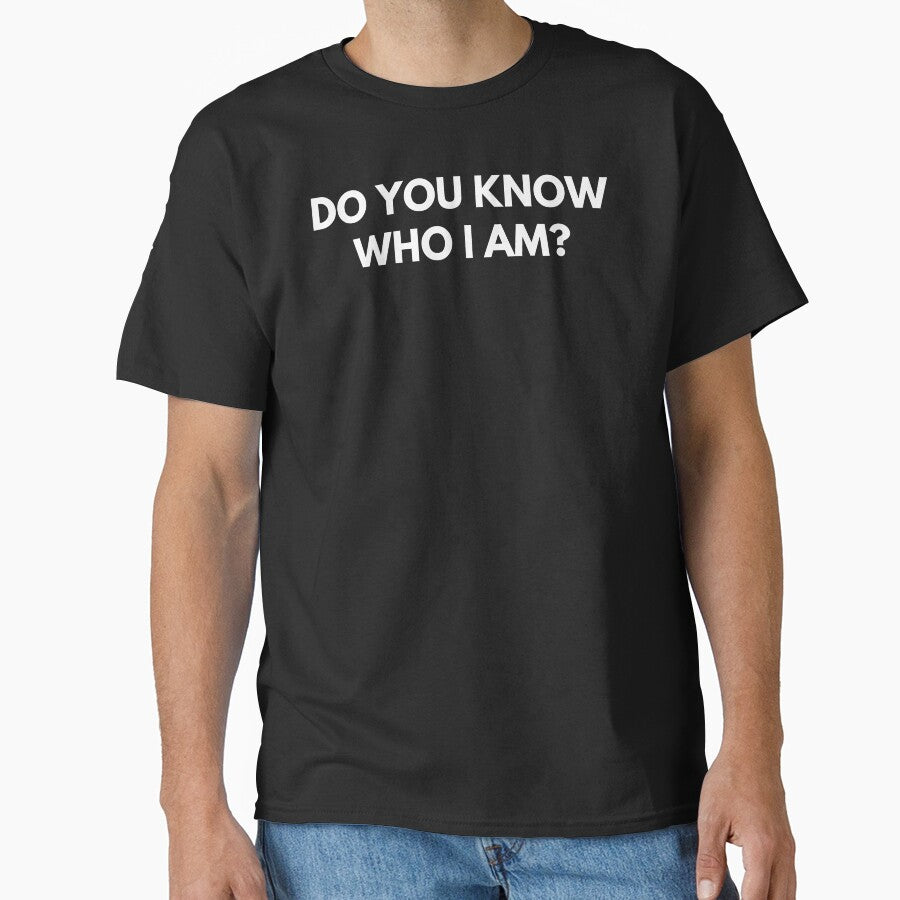 Do You Know Who I Am? Funny Sarcastic Statement Saying. by That Cheeky Tee
