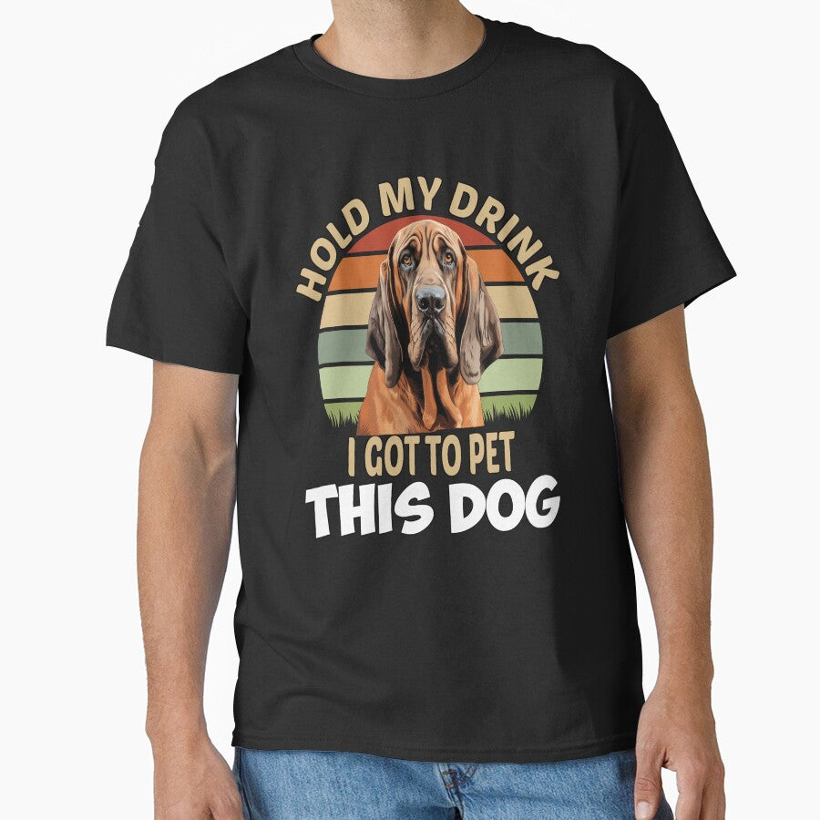 Dog Breed Bloodhound Dog Owner Hold My Drink I Got To Pet This Dog by fantasticdesign