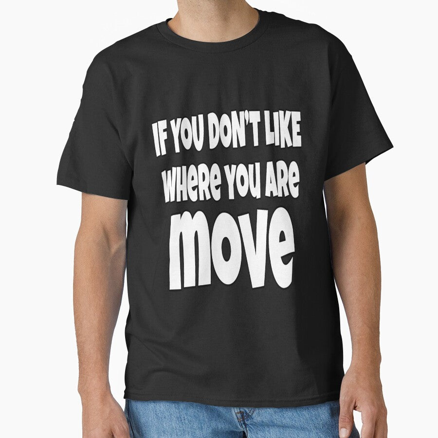 Funny Sarcastic Saying If You Don't Like Where You Are Move by fantasticdesign
