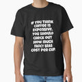 Funny Sarcastic Humor If You Think Coffee Is Expensive, You Should Check Out by fantasticdesign