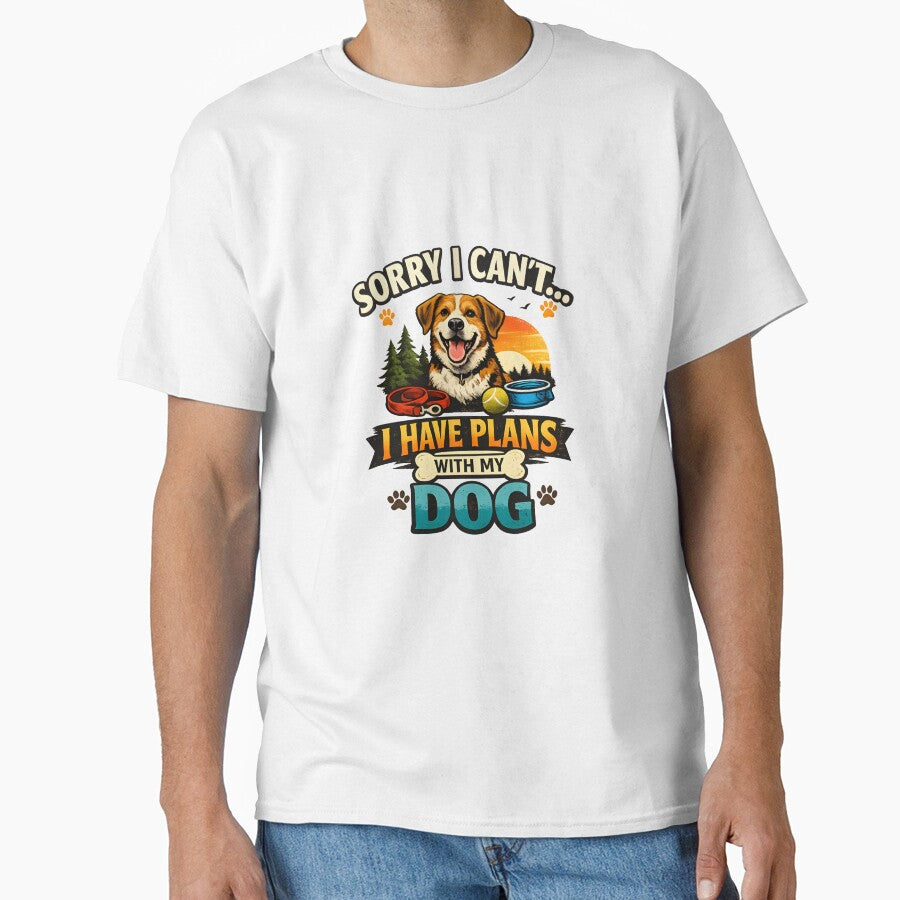 Sorry I Can’t I Have Plans With My Dog Funny Dog Lover Quote Gift T-Shirt Design by Camp Craze