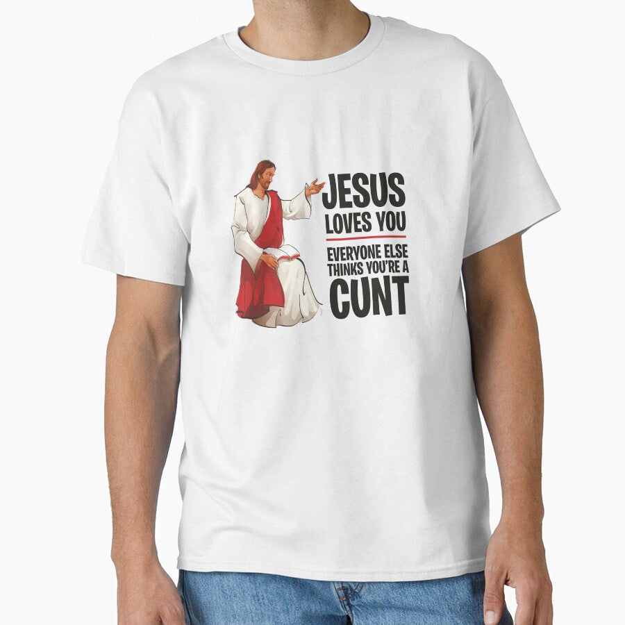 Jesus Loves You, Everyone Else Thinks You're a Cunt by ItsJustBants