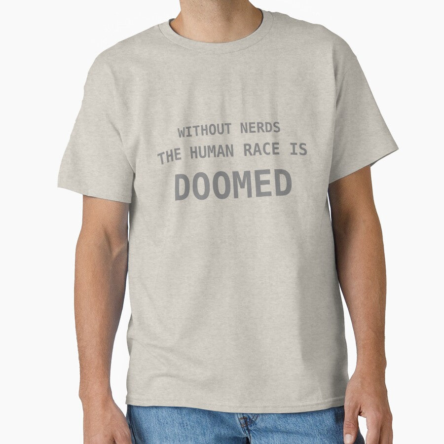 Without Nerds The Human Race Is Doomed Phrase Gray by WithoutTheNerds
