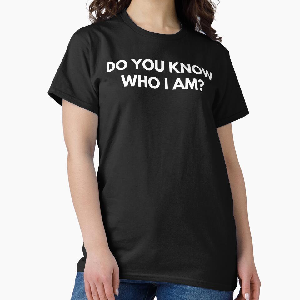 Do You Know Who I Am? Funny Sarcastic Statement Saying. by That Cheeky Tee