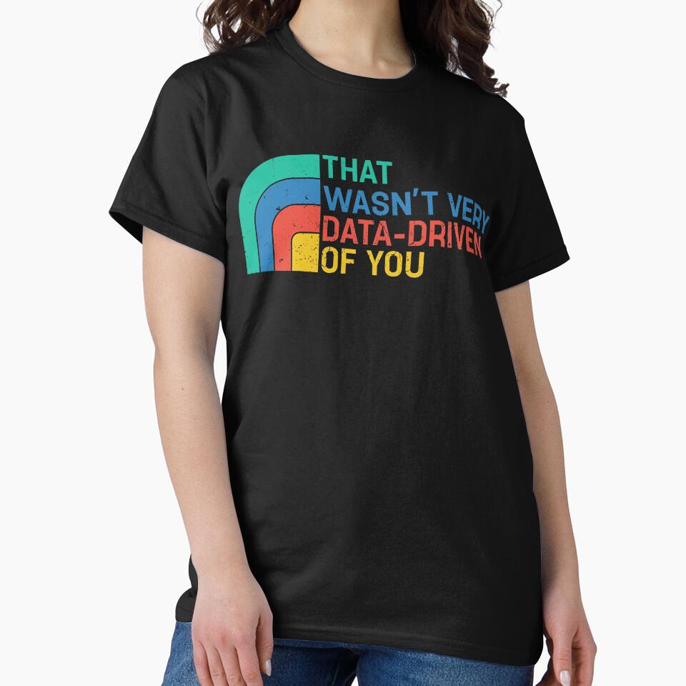 That Wasn’t Very Data-driven Of You Retro - Data by pretty4u