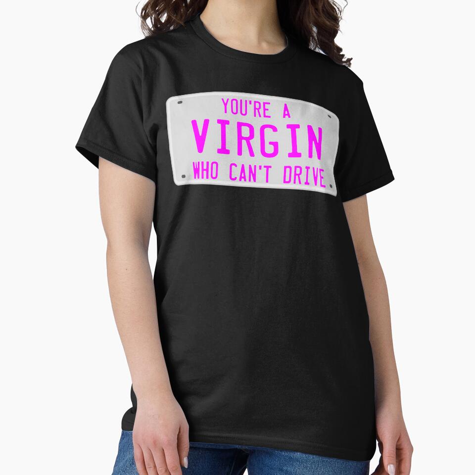 You're A Virgin Who Can't Drive by barrelroll909