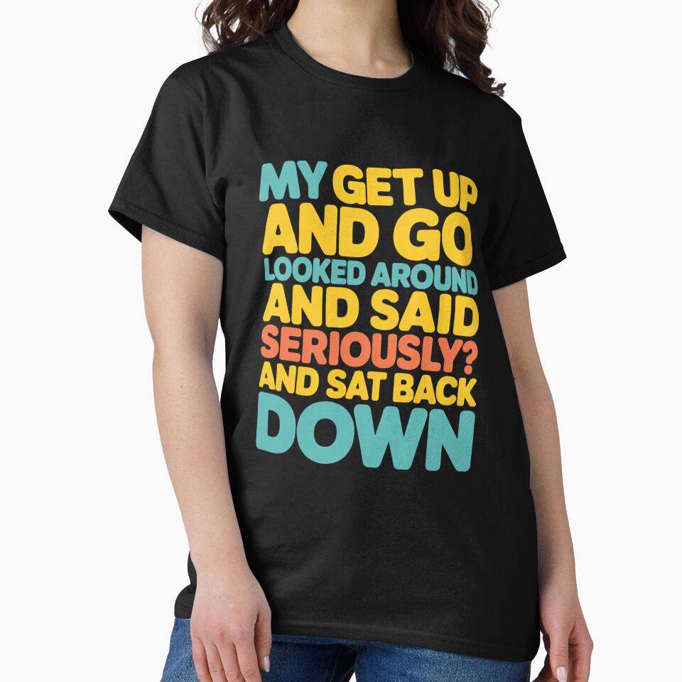 Sarcastic Funny Humor Design My Get Up And Go Looked Around by fantasticdesign