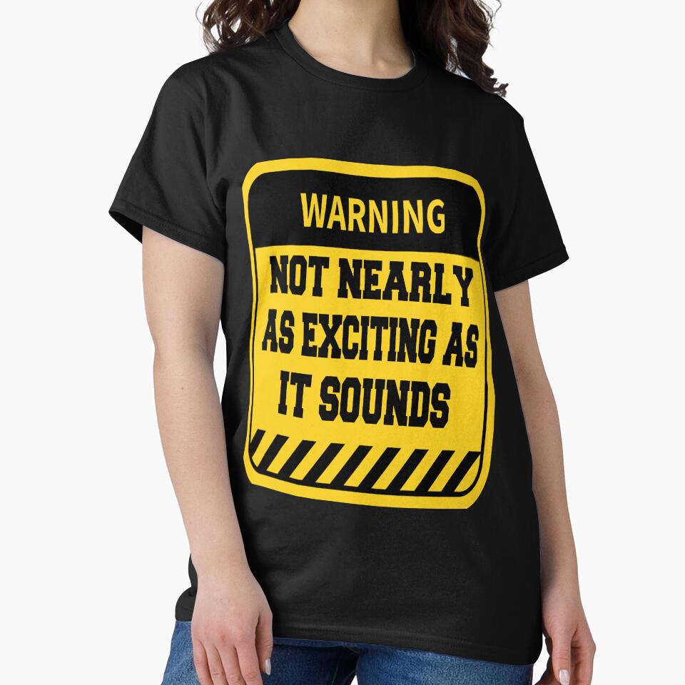 Funny Sarcastic Humor Warning Not Nearly as Exciting as it Sounds by fantasticdesign