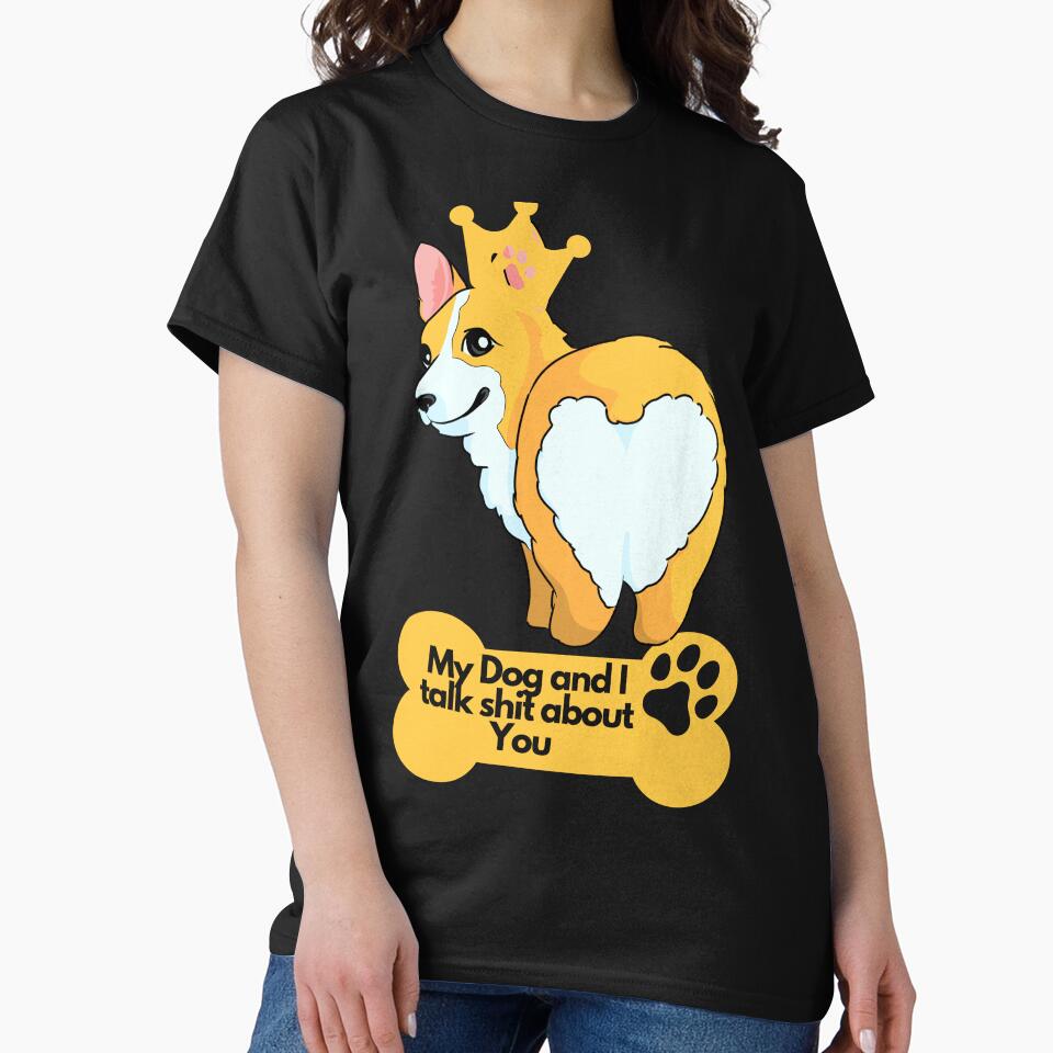 My Dog and I talk shit about You I Have A Dog | Corgi Lover | Funny Dog Lover design | Dog Lover Vibrant colorful design by FitBeast