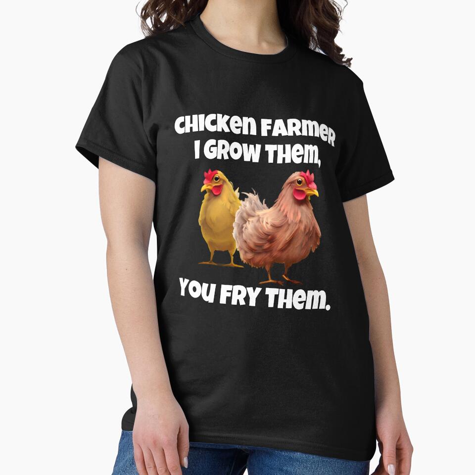 Funny Chicken Farmer Humor I Grow Them, You Fry Them by fantasticdesign