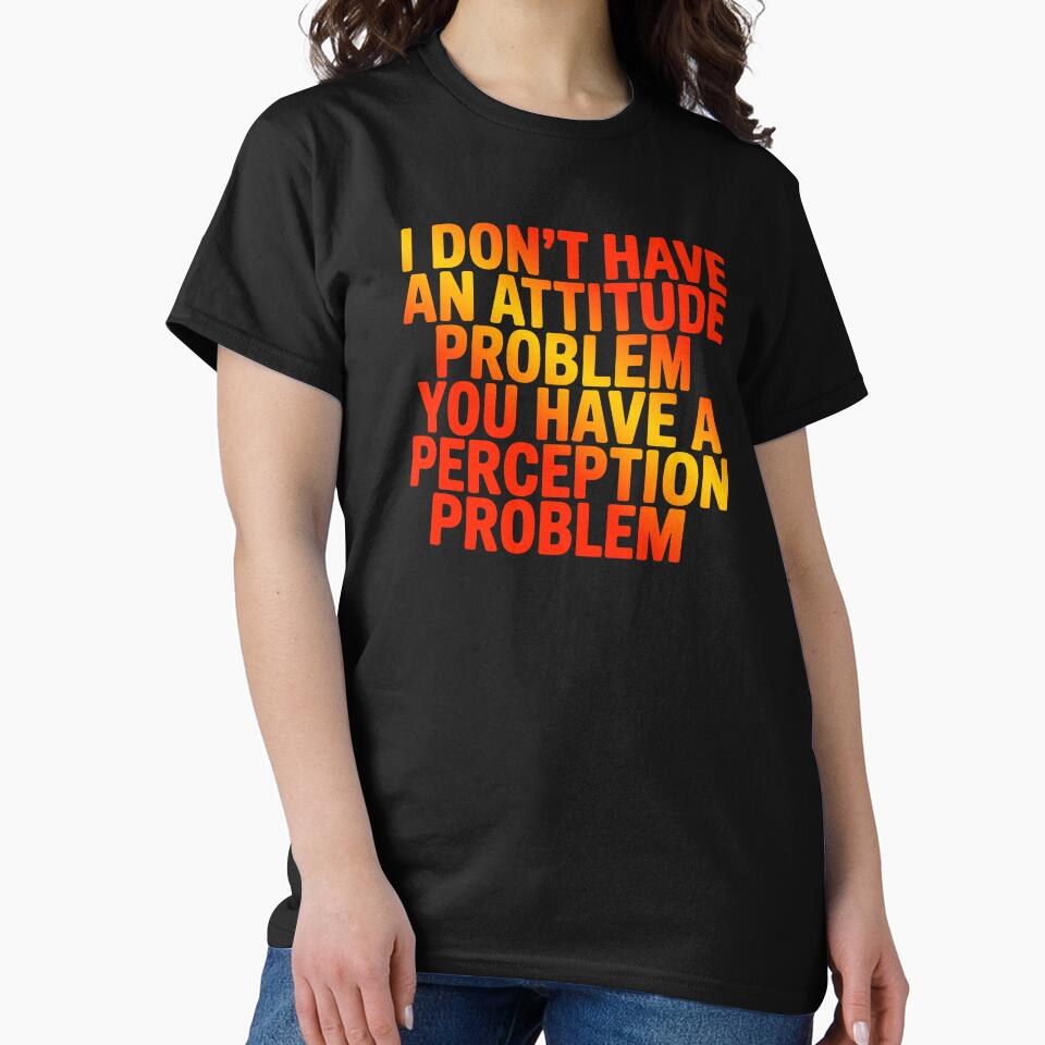 I Don't Have An Attitude Problem Sarcastic Quote by Amanda's Factory