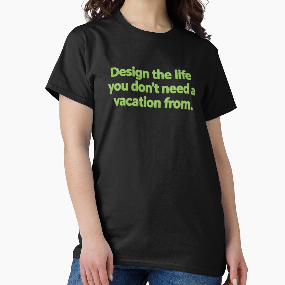 "Design the life you don't need a vacation from." by Ukdesign360