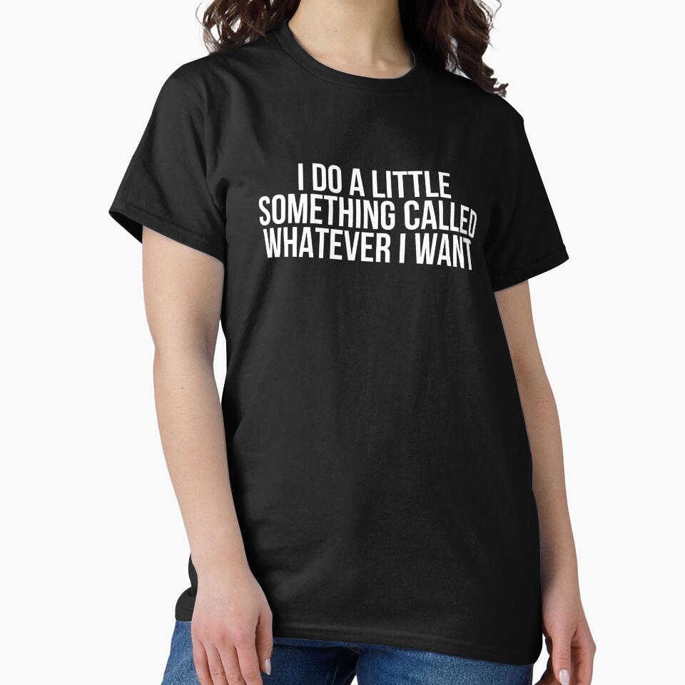 I Do A Little Something Called Whatever I Want by BigMovesHustler