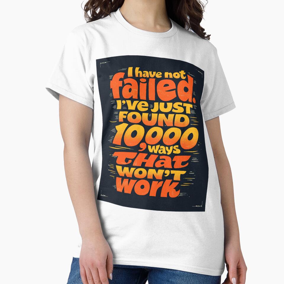 I Have Not Failed I’ve Just Found 10,000 Ways That Won’t Work – Funny Motivational Quote Typography by ULTIMATE CREATIONS