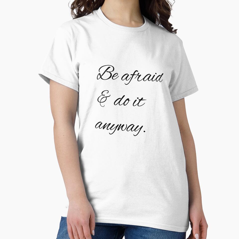 Be afraid & do it anyway. by printheavenart