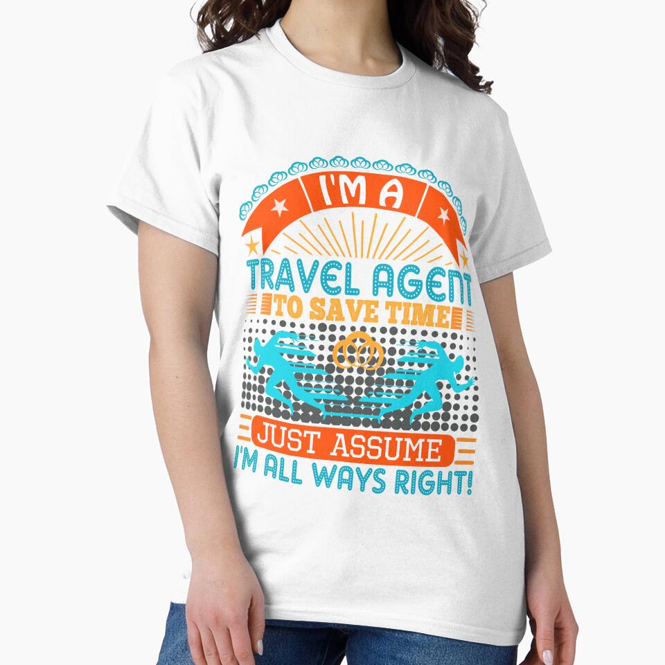 I am a Travel Agent to save time just assume i'm always right by Moremon