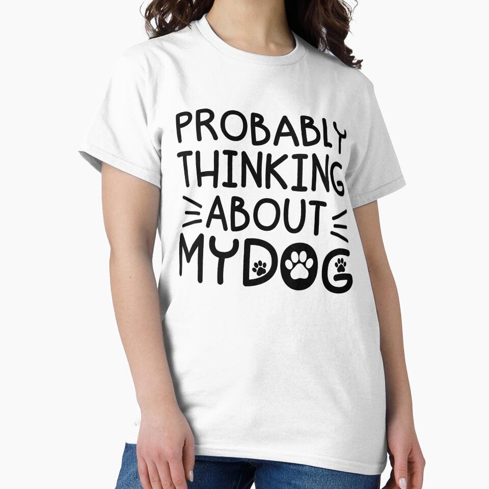 Probably Thinking About My Dog Funny Dog Lover by gunaone-design