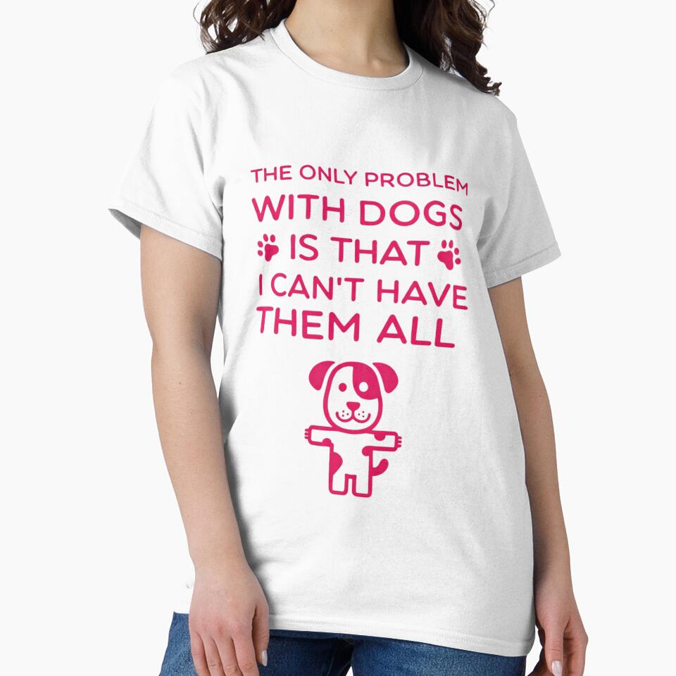 Funny Dog Lover Quote – The Only Problem With Dogs Is I Can’t Have Them All by Aura Design Studios