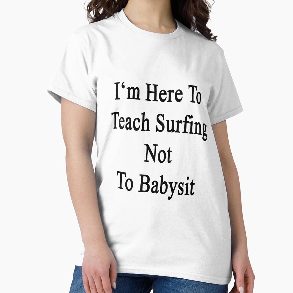 I'm Here To Teach Surfing Not To Babysit by supernova23