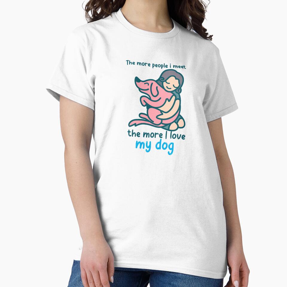 The More People I Meet, The More I Love My Dog" Cute Dog Lover Design by GuyDesignz