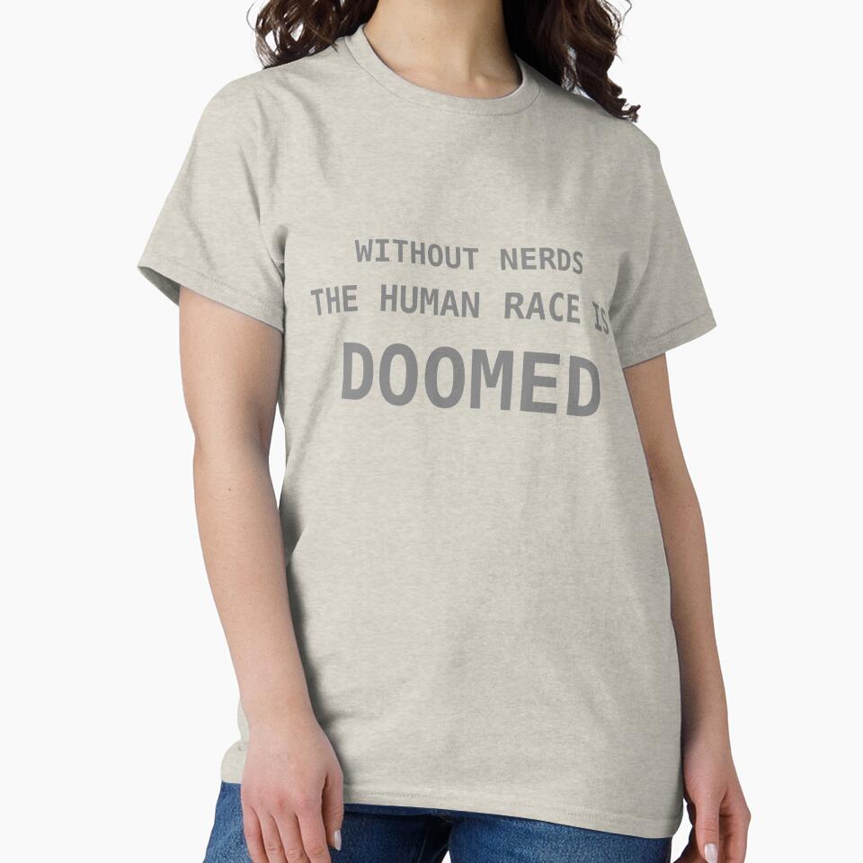 Without Nerds The Human Race Is Doomed Phrase Gray by WithoutTheNerds