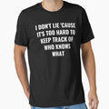 I Don't Lie 'Cause It's Too Hard To Keep Track Of Who Knows What - Lie Quote by BellaVille