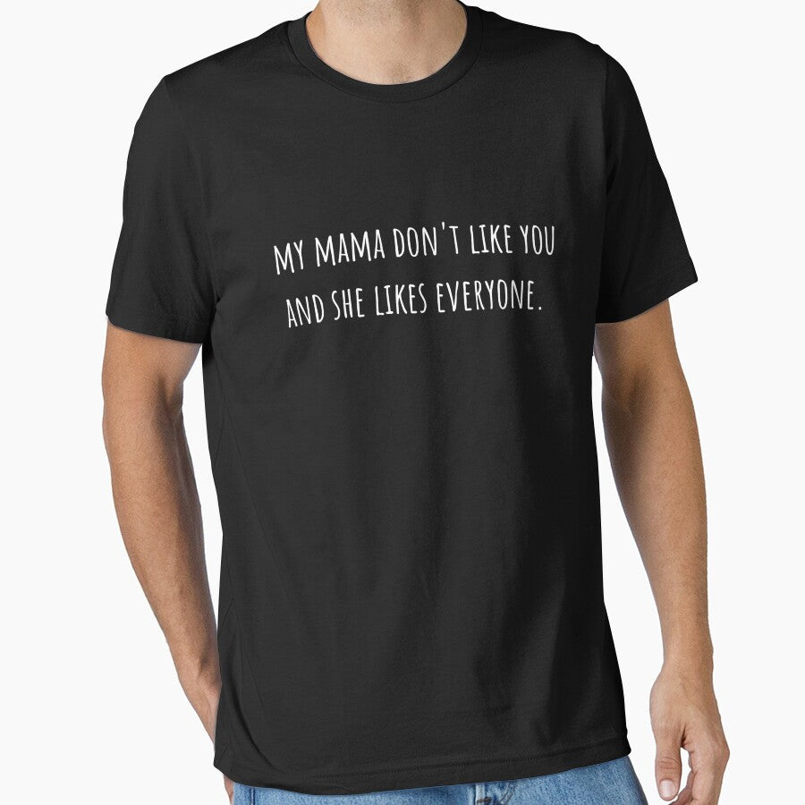 my mama don't like you and she likes everyone quote by JanaMJ