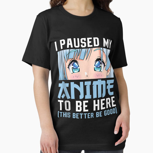 Anime Merch Men Women Teen Girls Boys - I Paused My Anime To Be Here by zacben