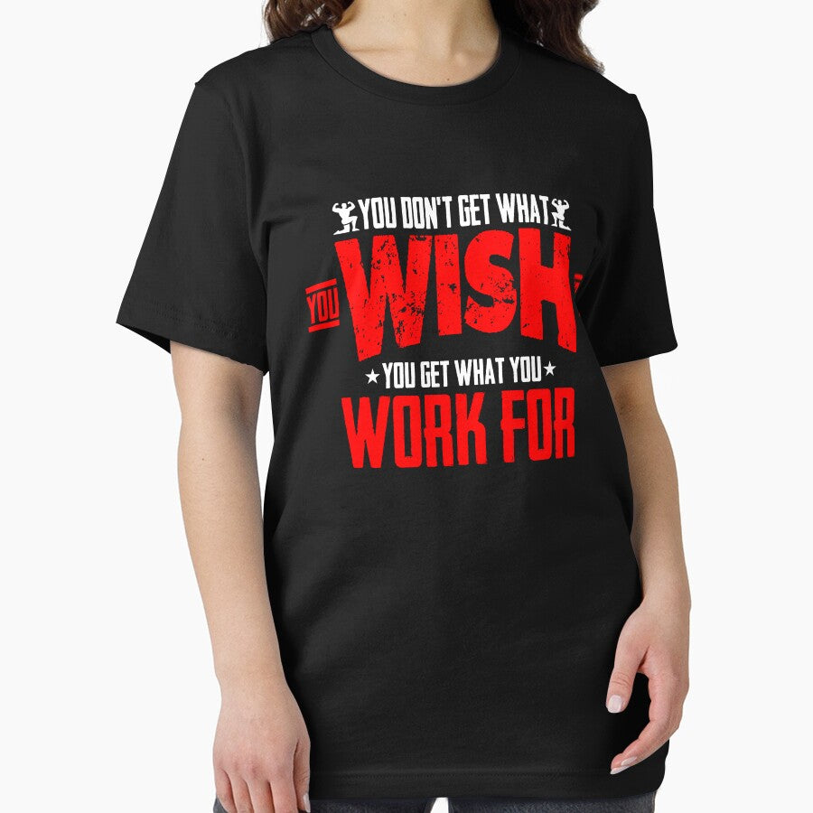 Gym Fitness Design - You Don't Get What you Wish For You Get What you Work For - Design for T-Shirt, Hoodies Etc by ShaykhUmer