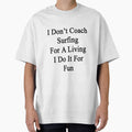 I Don't Coach Surfing For A Living I Do It For Fun by supernova23