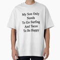 My Son Only Needs To Go Surfing And Tacos To Be Happy by supernova23