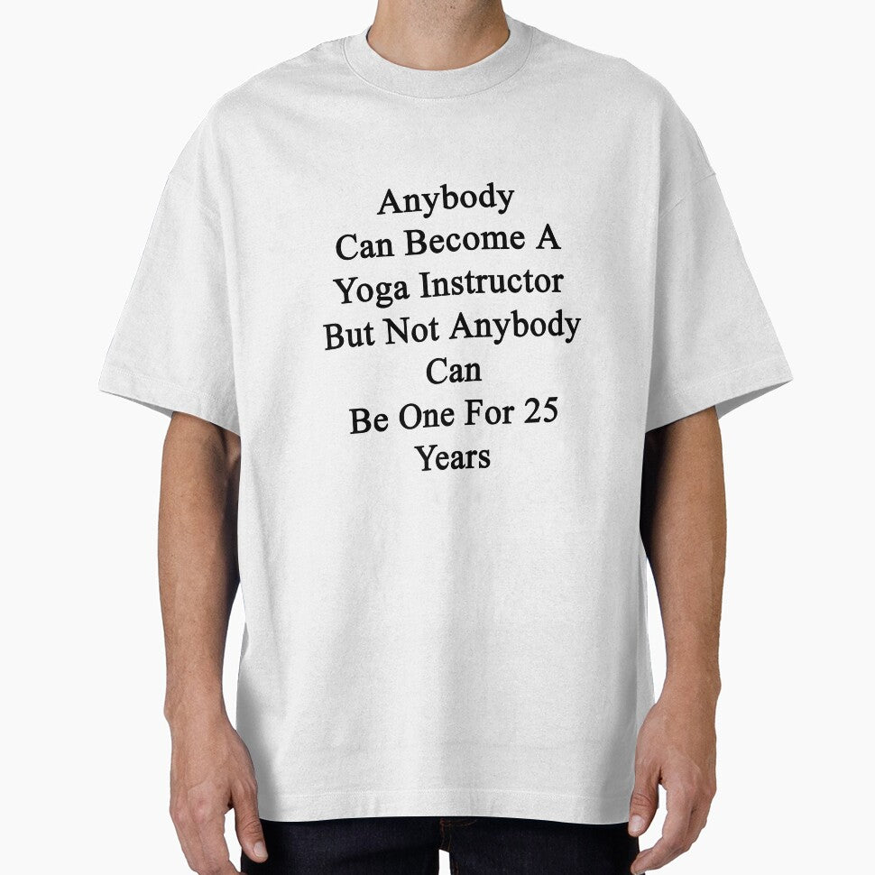 Anybody Can Become A Yoga Instructor But Not Anybody Can Be One For 25 Years by supernova23
