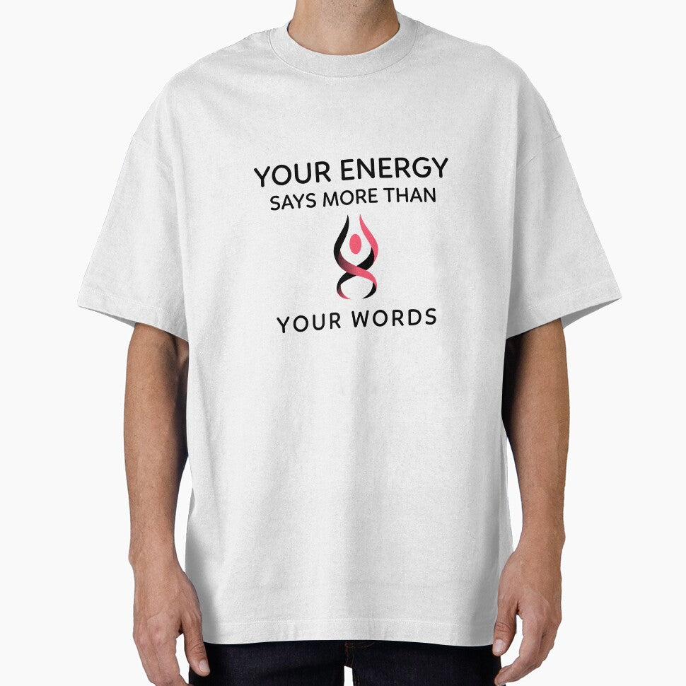 Your Energy Says More Than Your Words by RiseandShineTee
