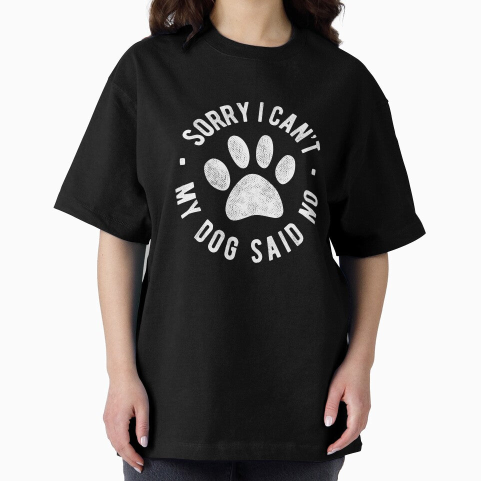 Sorry I Cant My Dog Said No, Funny Dog Lover Gift by T-minus