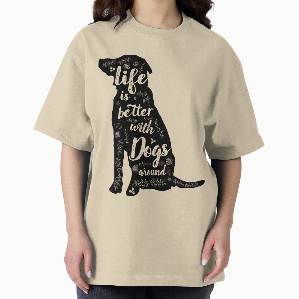 Life Is Better With Dogs Around by nameonshirt