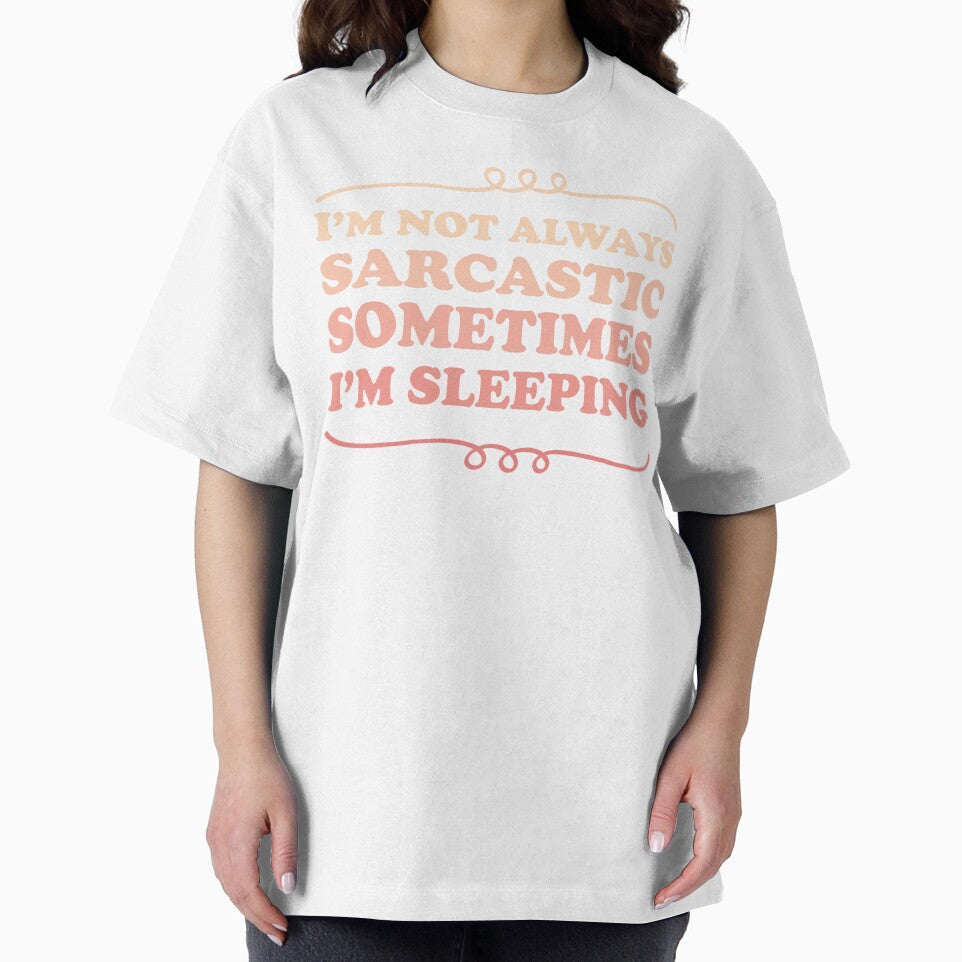 I'm not always sarcastic sometimes I'm sleeping - Sarcastic saying by Blonc-ou