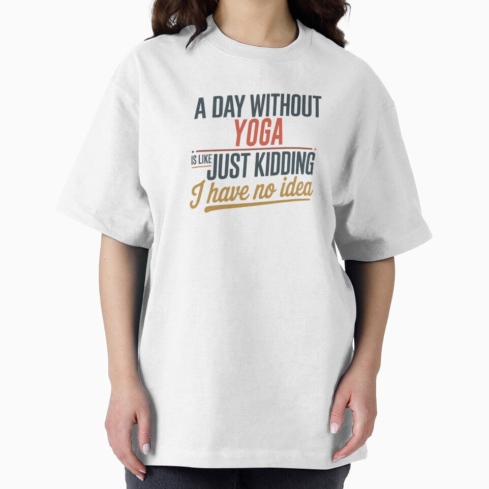 A Day Without Yoga Is Like Just Kidding - Cool & Funny Yoga Lover by Watsonarts