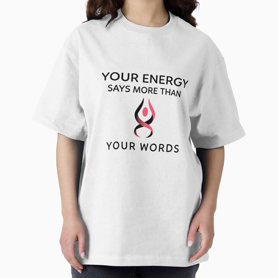 Your Energy Says More Than Your Words by RiseandShineTee