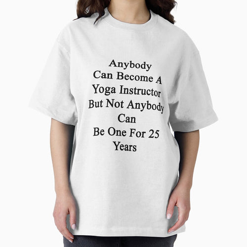 Anybody Can Become A Yoga Instructor But Not Anybody Can Be One For 25 Years by supernova23