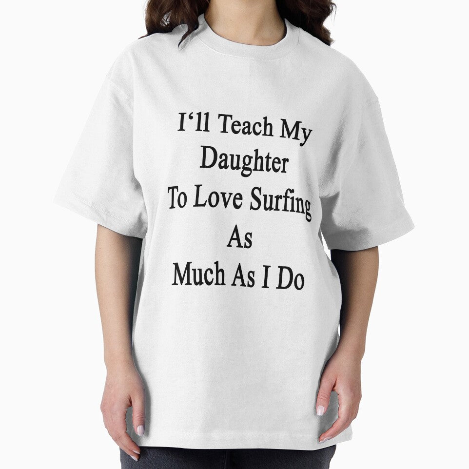 I'll Teach My Daughter To Love Surfing As Much As I Do by supernova23