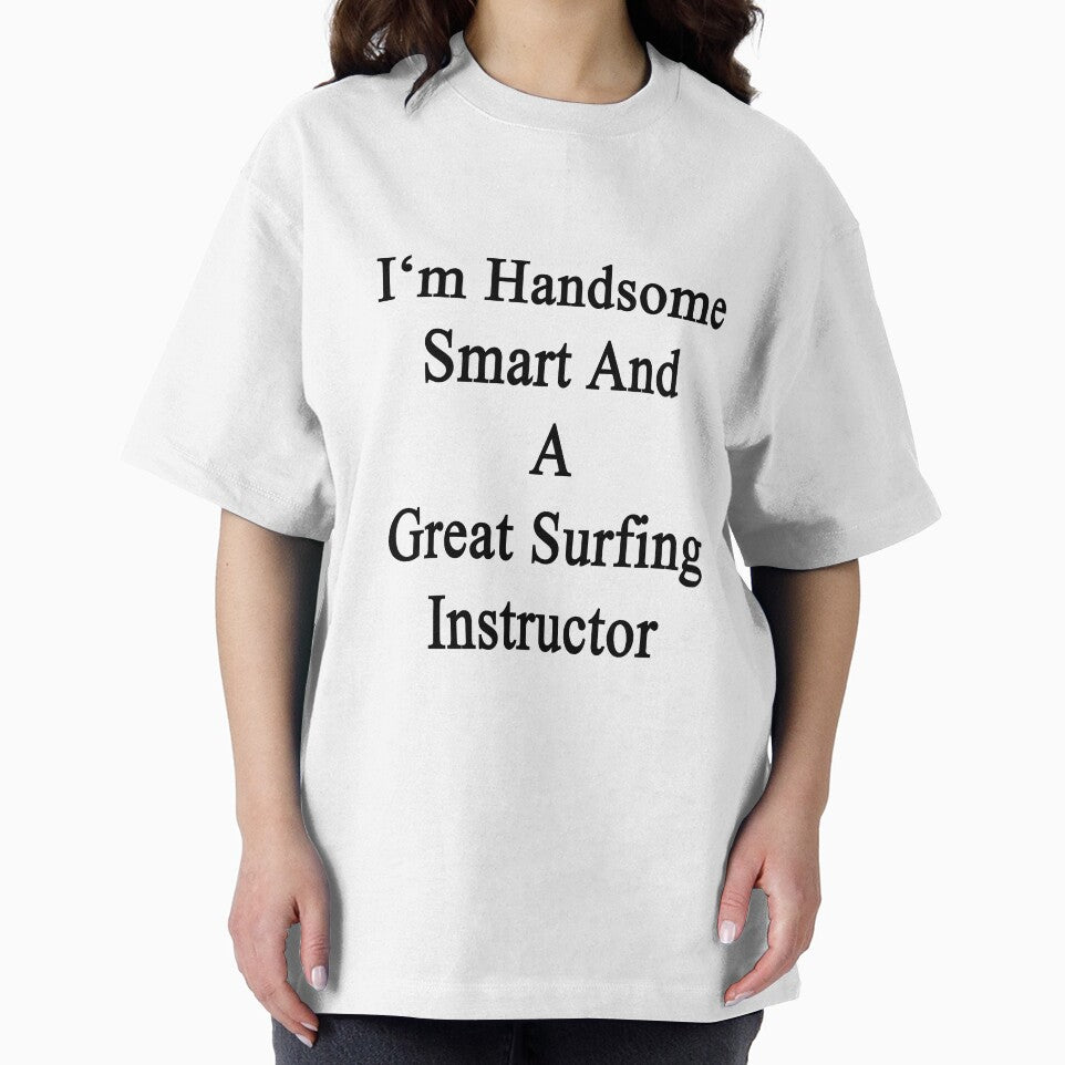 I'm Handsome Smart And A Great Surfing Instructor by supernova23