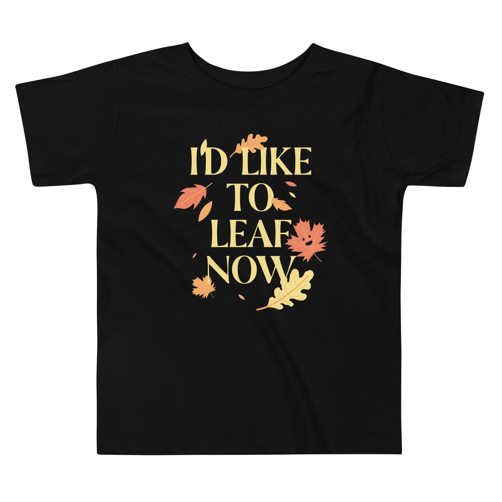 I'd Like To Leaf Now Kid's Toddler Tee