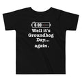 Well It's Groundhog Day Again Kid's Toddler Tee